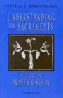 Understanding the Sacraments A Guide for Prayer and Study