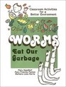 Worms Eat Our Garbage Classroom Activities for a Better Environment