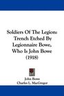 Soldiers Of The Legion Trench Etched By Legionnaire Bowe Who Is John Bowe