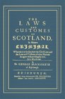 The Laws And Customes Of Scotland In Matters Criminal Wherein To Be Seen How The Civil Law And The Laws And Customs Of Other Nations Do Agree With And Supply Ours
