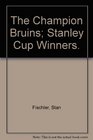 The Champion Bruins Stanley Cup Winners