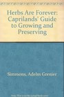 Herbs Are Forever: Caprilands' Guide to Growing and Preserving