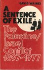 A sentence of exile The Palestine/Israel conflict 18971977