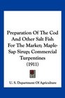 Preparation Of The Cod And Other Salt Fish For The Market MapleSap Sirup Commercial Turpentines
