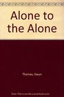 Alone to the Alone