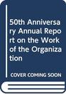 50th Anniversary Annual Report on the Work of the Organization