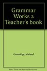 Grammar Works 2 Teacher's book