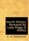 Secret History Revealed By Lady Peggy O  Malley