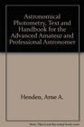Astronomical Photometry Text and Handbook for the Advanced Amateur and Professional Astronomer