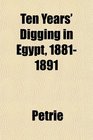 Ten Years' Digging in Egypt 18811891