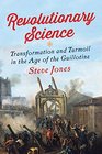 Revolutionary Science Transformation and Turmoil in the Age of the Guillotine