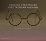 Fashion Spectacles Spectacular Fashion Eyewear Styles and Shapes from Vintage to 2020