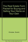 The Real Estate Form Packet for Buying and Selling Your Home on Your Own
