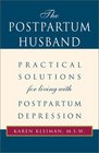 The Postpartum Husband Practical Solutions for living with Postpartum Depression