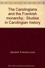 The Carolingians and the Frankish monarchy Studies in Carolingian history