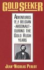 Gold Seeker  Adventures of a Belgian Argonaut during the Gold Rush Years