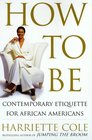 How to Be : A Guide to Contemporary Living for African Americans