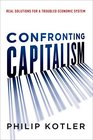 Confronting Capitalism Real Solutions for a Troubled Economic System