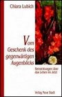 Vom Geschenk des gegenwrtigen Augenblicks