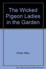 Wicked Pigeon Ladies in the Garden