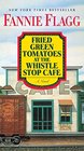 Fried Green Tomatoes at the Whistle Stop Cafe A Novel