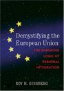 Demystifying the European Union The Enduring Logic of Regional Integration