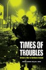 Times of Troubles Britain's War in Northern Ireland