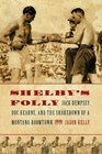 Shelby's Folly Jack Dempsey Doc Kearns and the Shakedown of a Montana Boomtown