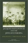 Jacques Faitlovitch and The Jews of Ethiopia