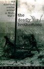 The Deadly Brotherhood  The American Combat Soldier in World War II