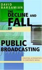 The Decline and Fall of Public Broadcasting Creating Alternative Media