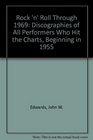 Rock 'N' Roll Through 1969 Discographies of All Performers Who Hit the Charts Beginning in 1955