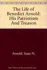 The Life Of Benedict Arnold; His Patriotism And Treason