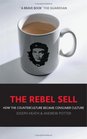 The Rebel Sell How the Counter Culture Became Consumer Culture