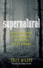 Supernatural Your Guide Through the Unexplained the Unearthly and the Unknown
