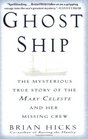 Ghost Ship : The Mysterious True Story of the Mary Celeste and Her Missing Crew