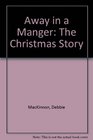 Away in a Manger The Christmas Story