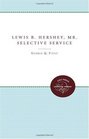 Lewis B Hershey Mr Selective Service