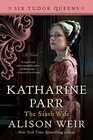 Katharine Parr The Sixth Wife A Novel