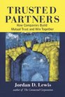 Trusted Partners How Companies Build Mutual Trust and Win Together