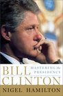 Bill Clinton Mastering the Presidency