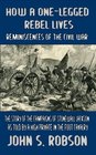 How a One-Legged Rebel Lives - REMINISCENCES OF THE CIVIL WAR