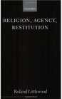 Religion Agency Restitution 1999 The Wilde Lectures in Natural Religion 1999