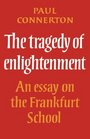 The Tragedy of Enlightenment An Essay on the Frankfurt School