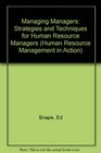 Managing Managers Strategies and Techniques for Human Resource Management