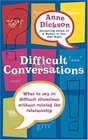Difficult Conversations What to Say in Tricky Situations Without Ruining the Relationship