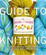 The Chicks with Sticks Guide to Knitting Learn to Knit with More Than 30 Cool Easy Patterns