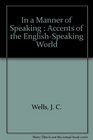 In a Manner of Speaking Accents of the EnglishSpeaking World