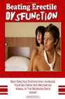 Beating Erectile Dysfunction: Beat Erectile Dysfunction, Stop Premature Ejaculation, Increase Your Sex Drive And Become A Sexual Beast In The Bedroom Once Again!