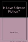 Is Love Science Fiction